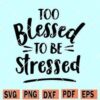 Too blessed to be stressed svg, Blessed svg, Not today satan svg, bible svg, Christian Heat Transfer Svg, Christian Sublimation Svg, Christian Svg, Too blessed svg,