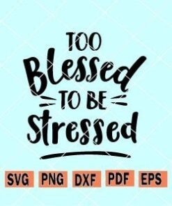 Too blessed to be stressed svg, Blessed svg, Not today satan svg, bible svg, Christian Heat Transfer Svg, Christian Sublimation Svg, Christian Svg, Too blessed svg,