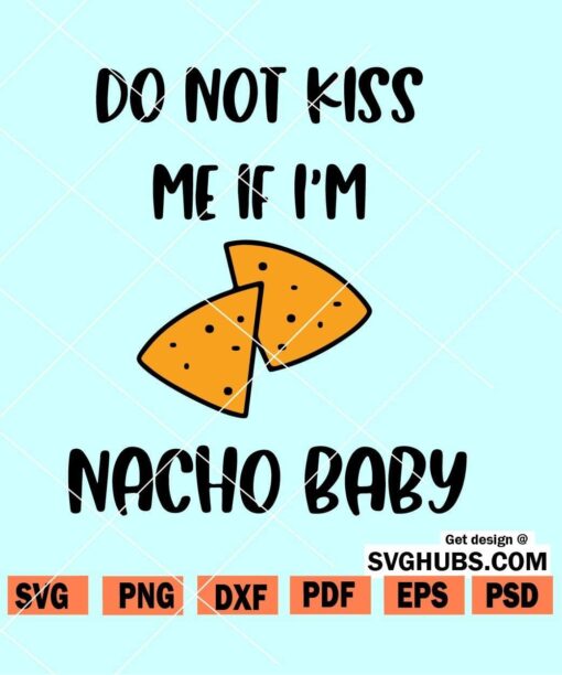 Do not kiss me If I'm Nacho Baby SVG