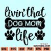 Livin That Dog Mom Life svg
