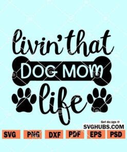 Livin That Dog Mom Life svg