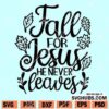 Fall For Jesus He Never Leaves SVG
