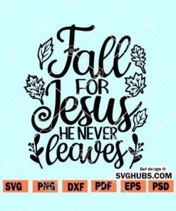 Fall For Jesus He Never Leaves SVG