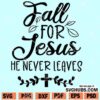 Fall For Jesus He Never Leaves SVG