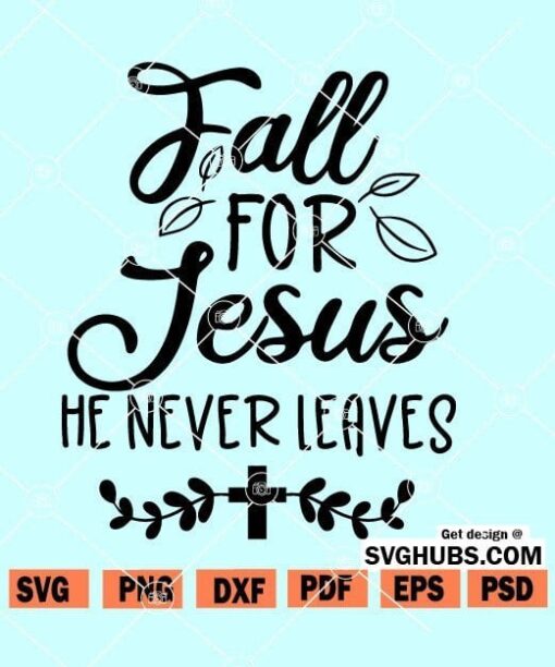 Fall For Jesus He Never Leaves SVG