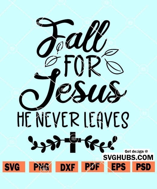 Fall for Jesus He Never Leaves Svg/eps/png/dxf/jpg/pdf Autumn 