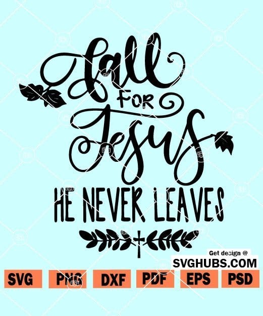 Fall for Jesus He Never Leaves Svg/eps/png/dxf/jpg/pdf Autumn 