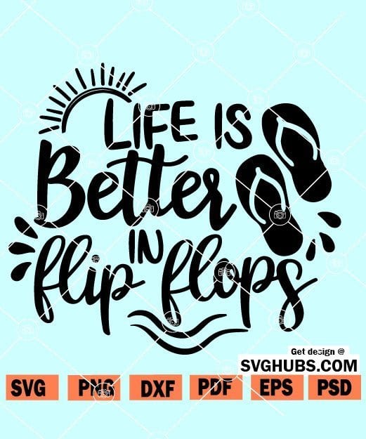 Life is Better in Flip Flops SVG, Summer SVG, Vacation SVG, Beach SVG ...