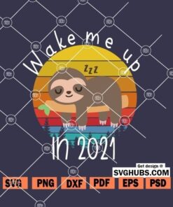 Wake me up in 2021 sloth SVG