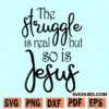 The struggle is real but so is Jesus SVG