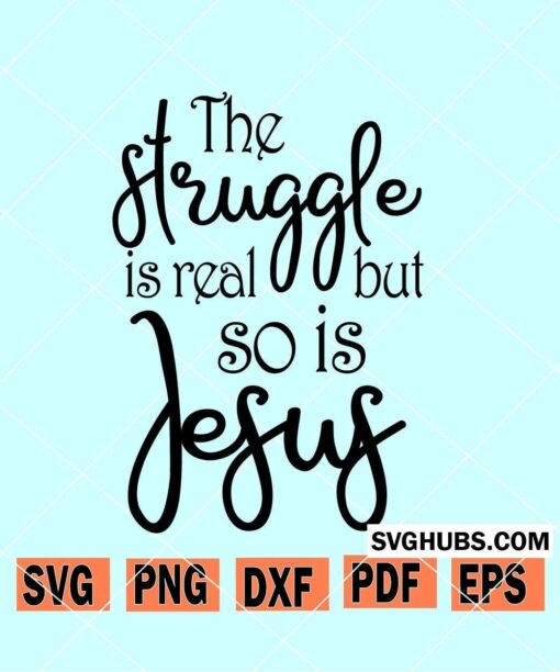 The struggle is real but so is Jesus SVG