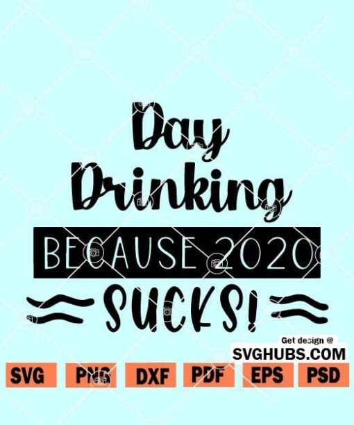 Day Drinking because 2020 Sucks SVG