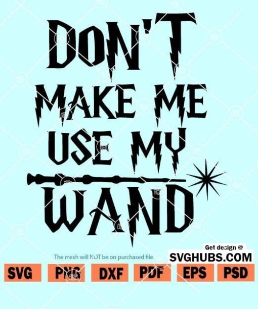 Dont Make Me Use My Wand SVG