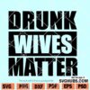 Drunk wives matter SVG