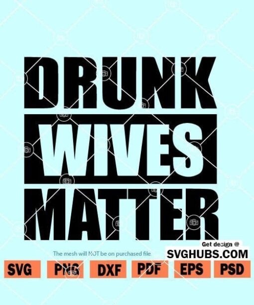 Drunk wives matter SVG