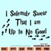 I Solemnly Swear that I am up to no Good SVG