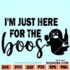 I'm Just Here For The Boos SVG