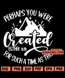 Perhaps you were created for such a time as this SVG, Bible verse SVG, Bible verse shirt SVG