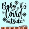 Baby It's Covid Outside SVG