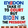 Byedon take it to court but Biden is the president SVG
