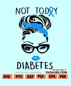 Not Today Diabetes SVG, Diabetes SVG, Diabetes Awareness SVG