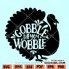 Gobble Til You Wobble SVG