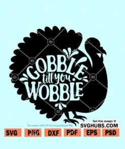 Gobble Til You Wobble SVG