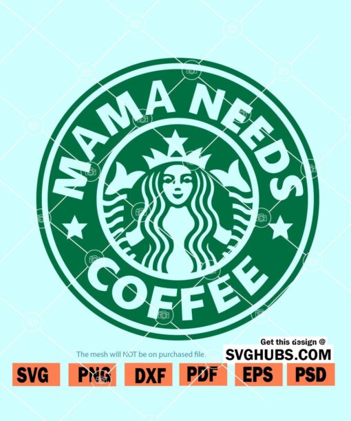 Mama Needs Coffee Starbucks SVG