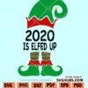 2020 Is Elfed Up SVG
