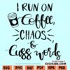 I Run On Coffee Chaos & Cuss Words SVG