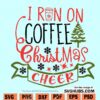 I Run on Coffee and Christmas Cheer SVG