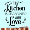 This Kitchen Is Seasoned with Love SVG