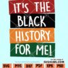 It's The Black History For Me SVG