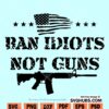 Ban idiots not guns SVG