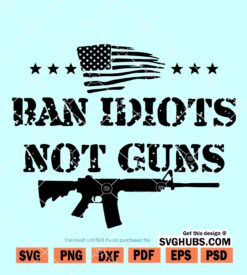 Ban idiots not guns SVG