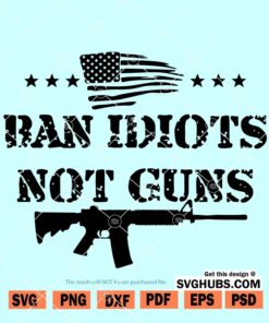 Ban idiots not guns SVG