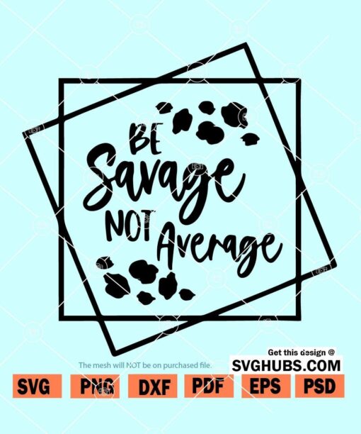 Be Savage not average SVG