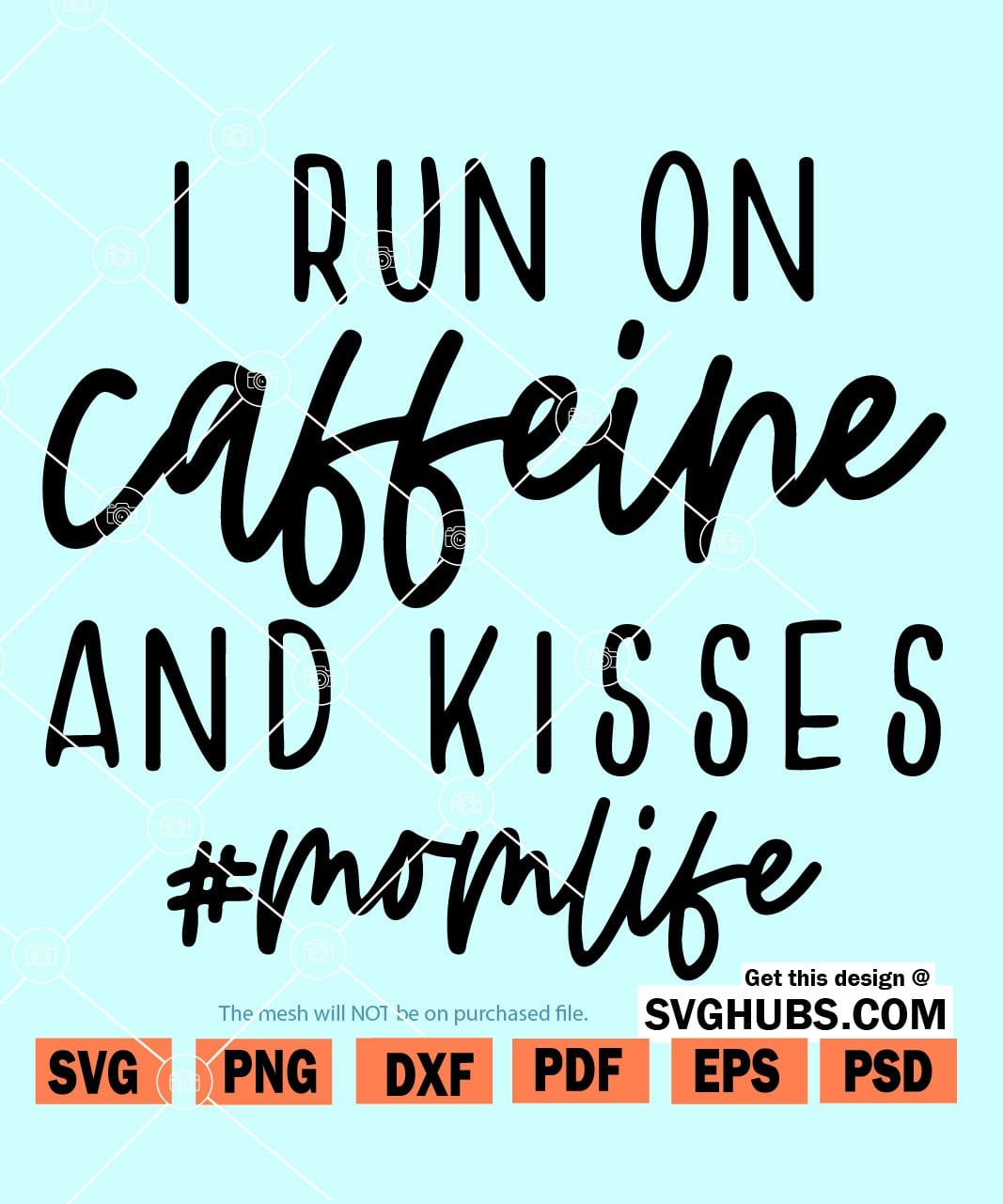 I Run On Caffeine And Kisses SVG