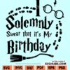 I solemnly swear its my Birthday SVG