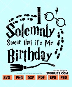 I solemnly swear its my Birthday SVG