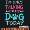 Only talking to my dog today SVG