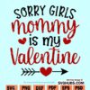 Sorry girls mommy is my valentine SVG