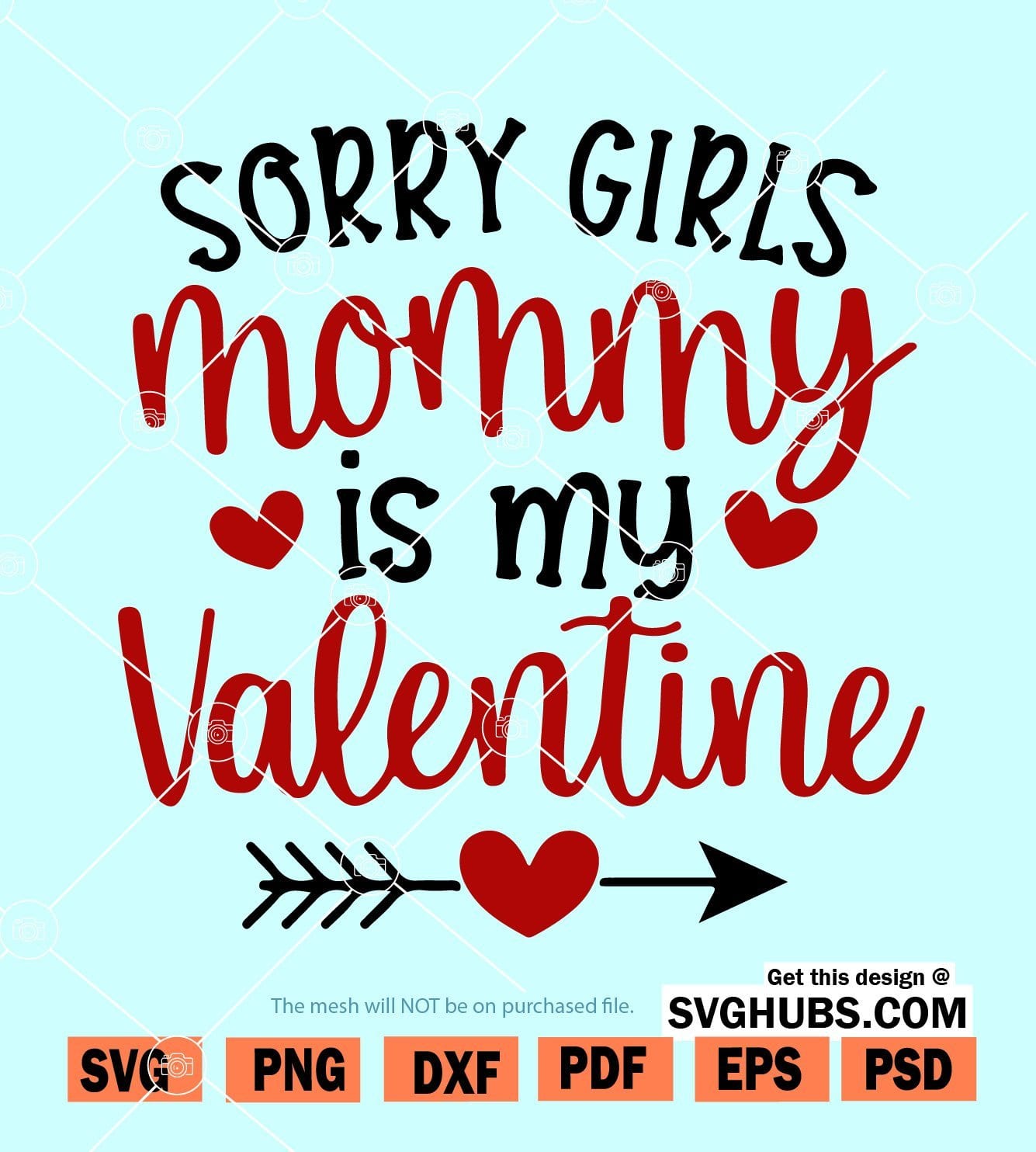 Sorry girls mommy is my valentine SVG, Valentines Boy SVG, Boy