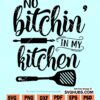 No bitchin in my kitchen SVG
