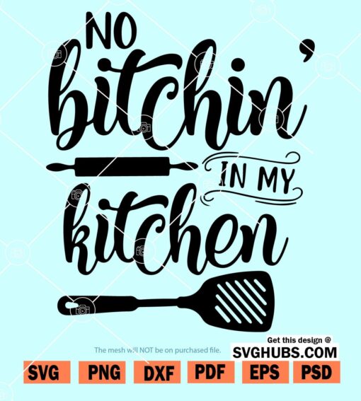 No bitchin in my kitchen SVG