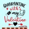 Quarantine with My Valentine SVG