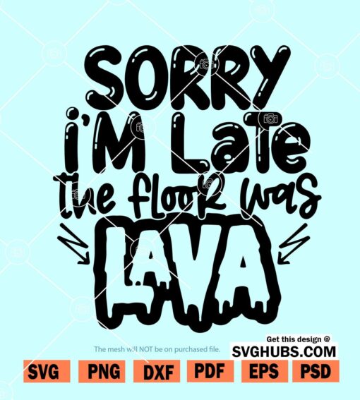 Sorry I'm Late The Floor Was Lava SVG