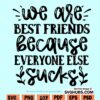 We Are Best Friends Because Everyone Else Sucks SVG