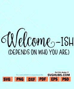 Welcome ish Depends on Who You Are SVG