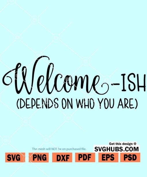 Welcome ish Depends on Who You Are SVG